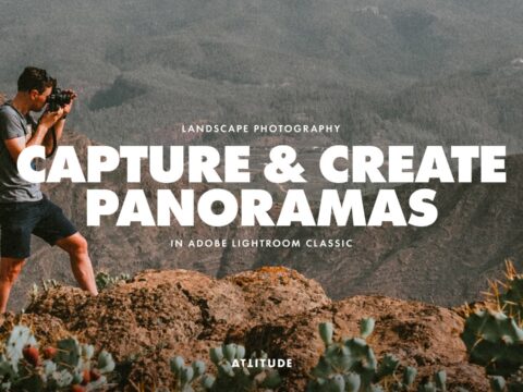 Landscape Photography: Capture & Create High-Quality Panoramas in Adobe Lightroom Classic