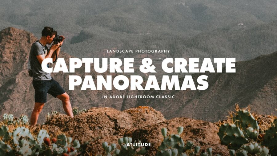 Landscape Photography: Capture & Create High-Quality Panoramas in Adobe Lightroom Classic